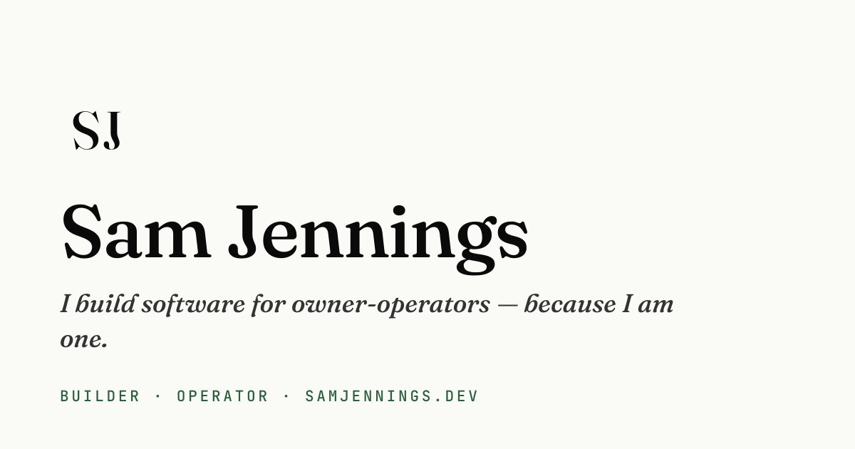 Sam Jennings — I build software for owner-operators.